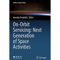 On-Orbit Servicing: Next Generation of Space Activities [Paperback]