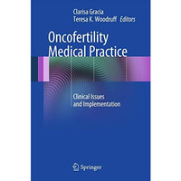 Oncofertility Medical Practice: Clinical Issues and Implementation [Hardcover]