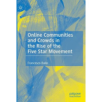 Online Communities and Crowds in the Rise of the Five Star Movement [Paperback]