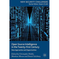 Open Source Intelligence in the Twenty-First Century: New Approaches and Opportu [Paperback]