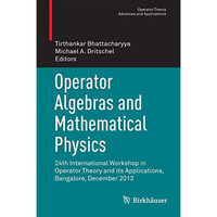 Operator Algebras and Mathematical Physics: 24th International Workshop in Opera [Hardcover]