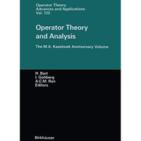 Operator Theory and Analysis: The M.A. Kaashoek Anniversary Volume Workshop in A [Paperback]