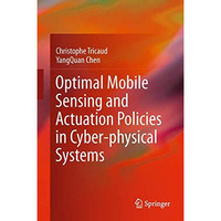 Optimal Mobile Sensing and Actuation Policies in Cyber-physical Systems [Hardcover]