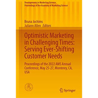 Optimistic Marketing in Challenging Times: Serving Ever-Shifting Customer Needs: [Hardcover]