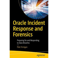 Oracle Incident Response and Forensics: Preparing for and Responding to Data Bre [Paperback]