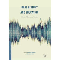 Oral History and Education: Theories, Dilemmas, and Practices [Paperback]