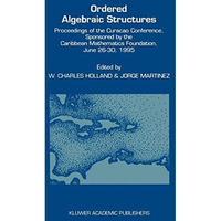 Ordered Algebraic Structures: Proceedings of the Cura?ao Conference, sponsored b [Hardcover]