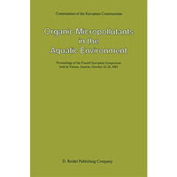 Organic Micropollutants in the Aquatic Environment: Proceedings of the Fourth Eu [Paperback]