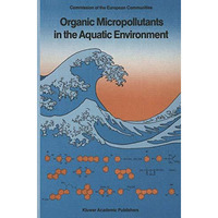 Organic Micropollutants in the Aquatic Environment: Proceedings of the Sixth Eur [Paperback]