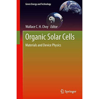 Organic Solar Cells: Materials and Device Physics [Paperback]