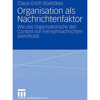 Organisation als Nachrichtenfaktor: Wie das Organisatorische den Content von Fer [Paperback]