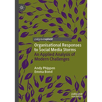 Organisational Responses to Social Media Storms: An Applied Analysis of Modern C [Hardcover]