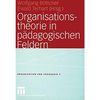 Organisationstheorie in p?dagogischen Feldern: Analyse und Gestaltung [Paperback]