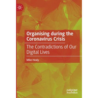 Organising during the Coronavirus Crisis: The Contradictions of Our Digital Live [Paperback]