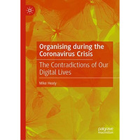 Organising during the Coronavirus Crisis: The Contradictions of Our Digital Live [Hardcover]