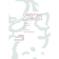 Orienting Feminism: Media, Activism and Cultural Representation [Paperback]