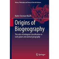 Origins of Biogeography: The role of biological classification in early plant an [Hardcover]