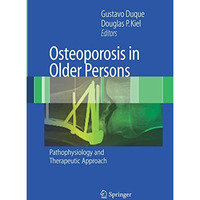 Osteoporosis in Older Persons: Pathophysiology and Therapeutic Approach [Hardcover]