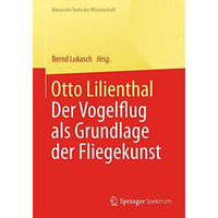 Otto Lilienthal: Der Vogelflug als Grundlage der Fliegekunst [Paperback]