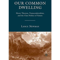 Our Common Dwelling: Henry Thoreau, Transcendentalism, and the Class Politics of [Paperback]