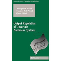 Output Regulation of Uncertain Nonlinear Systems [Paperback]