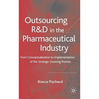 Outsourcing of R&D in the Pharmaceutical Industry: From Conceptualization to [Hardcover]