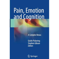 Pain, Emotion and Cognition: A Complex Nexus [Paperback]