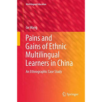 Pains and Gains of Ethnic Multilingual Learners in China: An Ethnographic Case S [Hardcover]