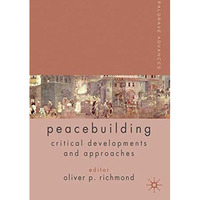 Palgrave Advances in Peacebuilding: Critical Developments and Approaches [Hardcover]