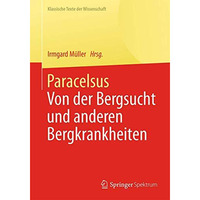 Paracelsus: Von der Bergsucht und anderen Bergkrankheiten [De morbis fossorum me [Paperback]