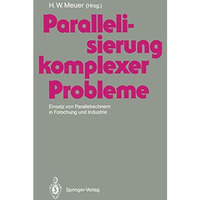 Parallelisierung komplexer Probleme: Einsatz von Parallelrechnern in Forschung u [Paperback]