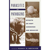 Parasites and Pathogens: Effects On Host Hormones and Behavior [Paperback]