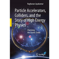 Particle Accelerators, Colliders, and the Story of High Energy Physics: Charming [Hardcover]