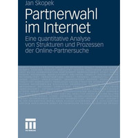 Partnerwahl im Internet: Eine quantitative Analyse von Strukturen und Prozessen  [Paperback]