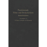 Passivierende Filme und Deckschichten: Anlaufschichten Mechanismus ihrer Entsteh [Paperback]