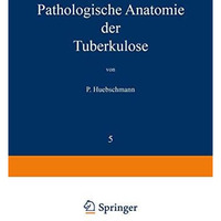 Pathologische Anatomie der Tuberkulose [Paperback]