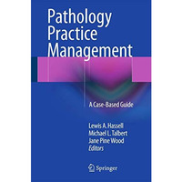 Pathology Practice Management: A Case-Based Guide [Hardcover]