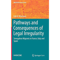 Pathways and Consequences of Legal Irregularity: Senegalese Migrants in France,  [Hardcover]