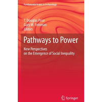 Pathways to Power: New Perspectives on the Emergence of Social Inequality [Hardcover]