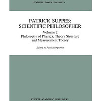 Patrick Suppes: Scientific Philosopher: Volume 2. Philosophy of Physics, Theory  [Hardcover]