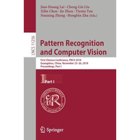 Pattern Recognition and Computer Vision: First Chinese Conference, PRCV 2018, Gu [Paperback]