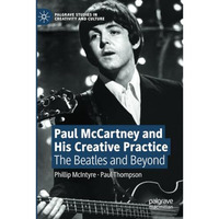 Paul McCartney and His Creative Practice: The Beatles and Beyond [Paperback]