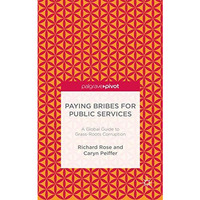 Paying Bribes for Public Services: A Global Guide to Grass-Roots Corruption [Hardcover]