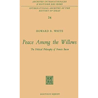 Peace Among the Willows: The Political Philosophy of Francis Bacon [Paperback]