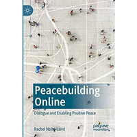 Peacebuilding Online: Dialogue and Enabling Positive Peace [Paperback]