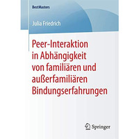 Peer-Interaktion in Abh?ngigkeit von famili?ren und au?erfamili?ren Bindungserfa [Paperback]