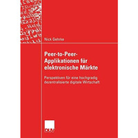 Peer-to-Peer-Applikationen f?r elektronische M?rkte: Perspektiven f?r eine hochg [Paperback]