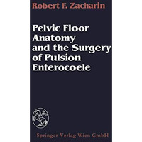 Pelvic Floor Anatomy and the Surgery of Pulsion Enterocoele [Paperback]