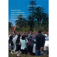 Pentecostal and Charismatic Spiritualities and Civic Engagement in Zambia [Paperback]