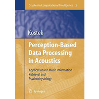 Perception-Based Data Processing in Acoustics: Applications to Music Information [Hardcover]